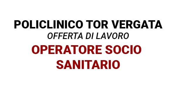 Operatore Socio Sanitario (OSS) presso Policlinico Tor Vergata di Roma