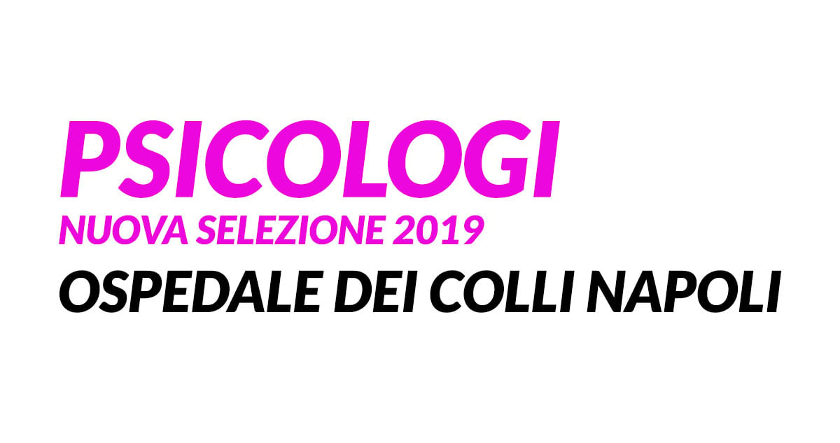 PSICOLOGI nuova selezione 2019 OSPEDALE dei COLLI NAPOLI