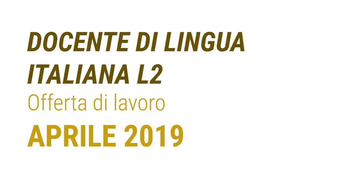 DOCENTE DI LINGUA ITALIANA L2 Offerta di lavoro APRILE 2019