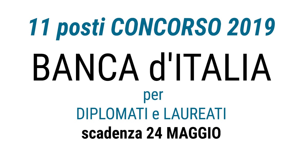 11 posti CONCORSO BANCA d'ITALIA 2019 per DIPLOMATI e LAUREATI
