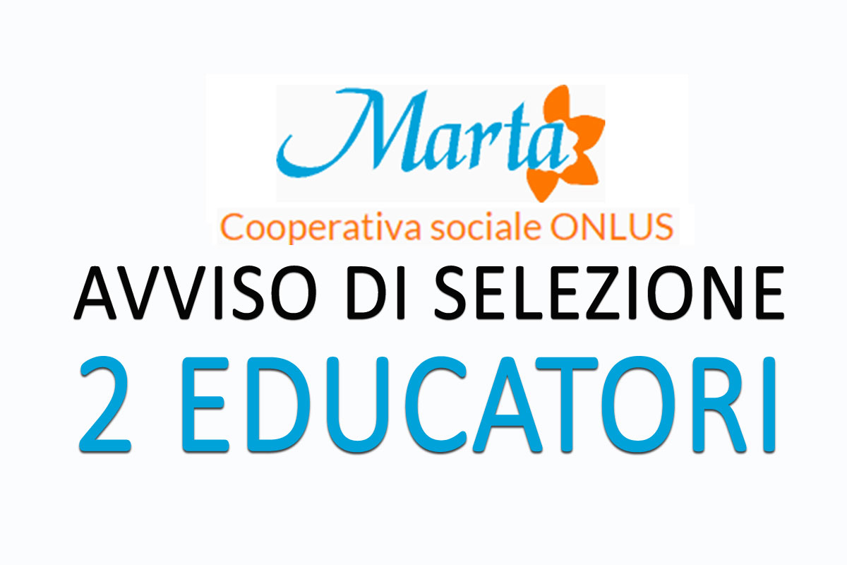 Società Cooperativa Sociale Marta: avviso di selezione per 2 educatori APRILE 2019 