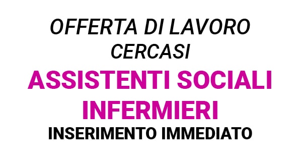 Cercasi Infermieri e Assistenti Sociali in Lombardia - Inserimento Immediato
