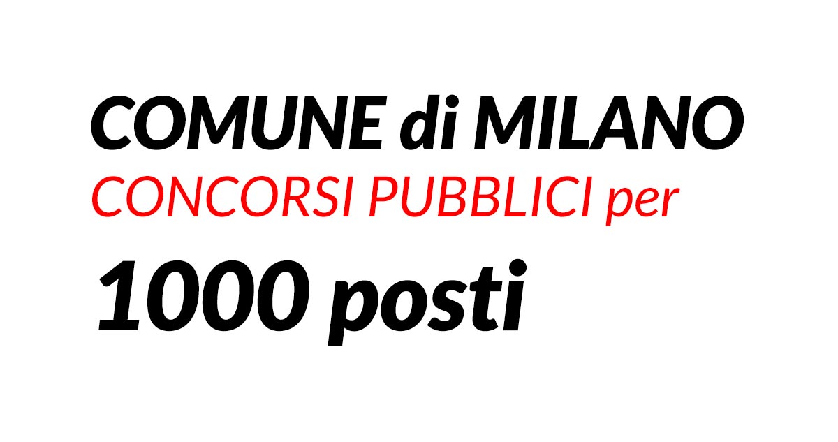 1000 posti di lavoro concorsi COMUNE di MILANO