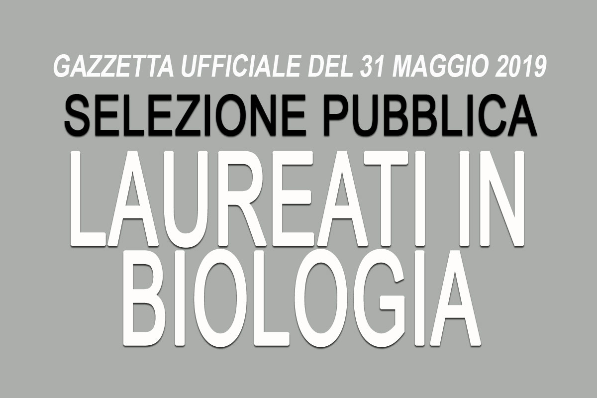 Pubblica selezione per Laureati in BIOLOGIA - NAPOLI GU 43 DEL 31-05-19