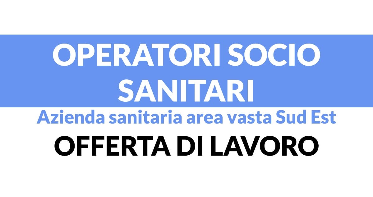 OPERATORI SOCIO SANITARI lavoro Azienda sanitaria area vasta Sud Est 2019