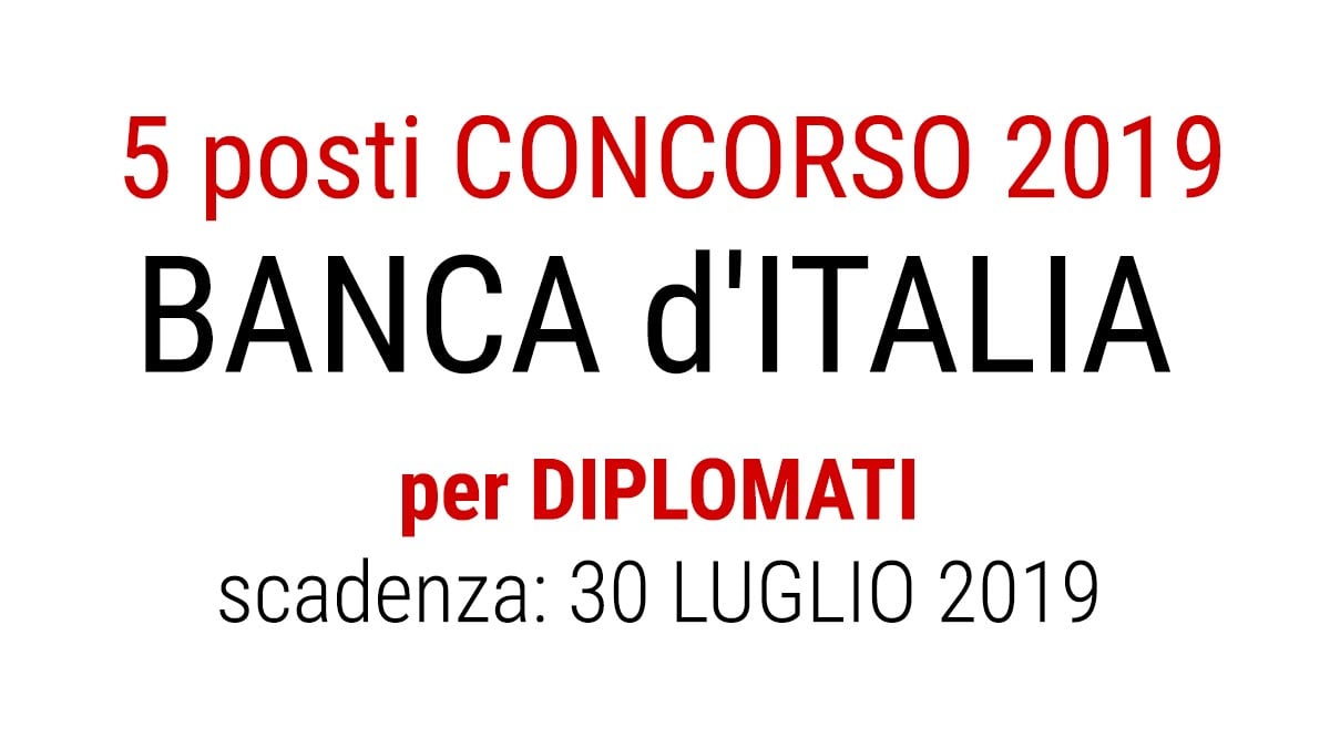 5 POSTI CONCORSO BANCA D'ITALIA per DIPLOMATI Giugno 2019
