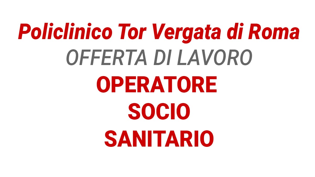 Lavoro per Operatore Socio Sanitario presso Policlinico Tor Vergata di Roma