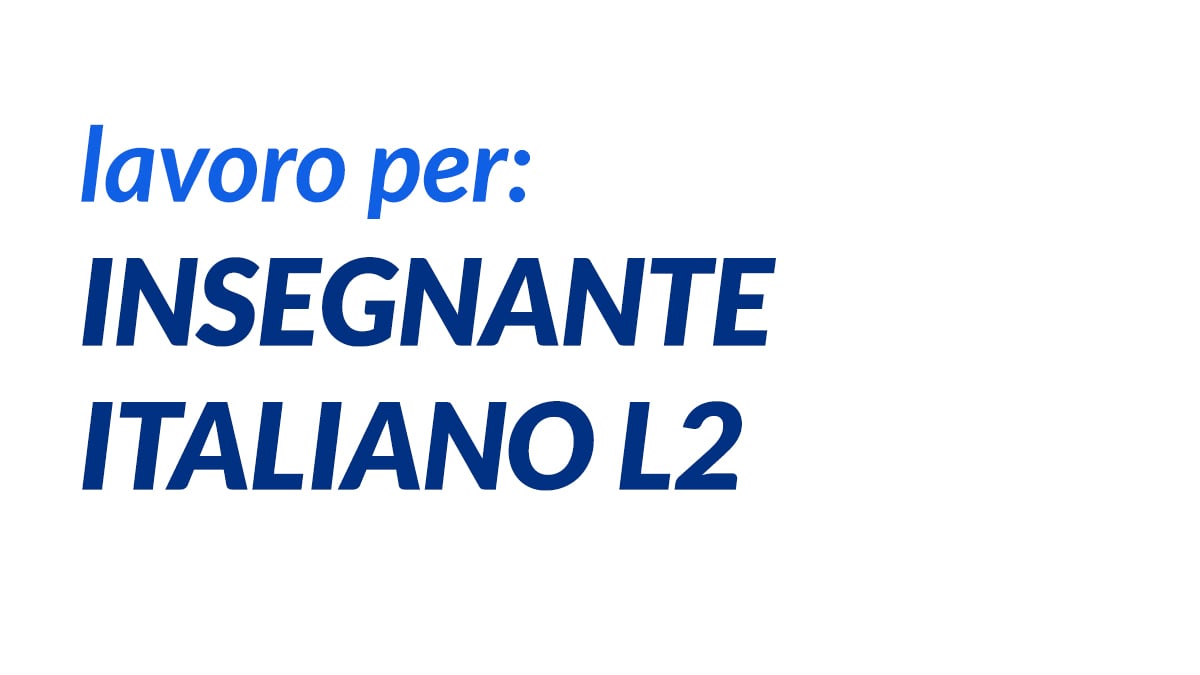 INSEGNANTE ITALIANO L2 lavoro LUGLIO 2019