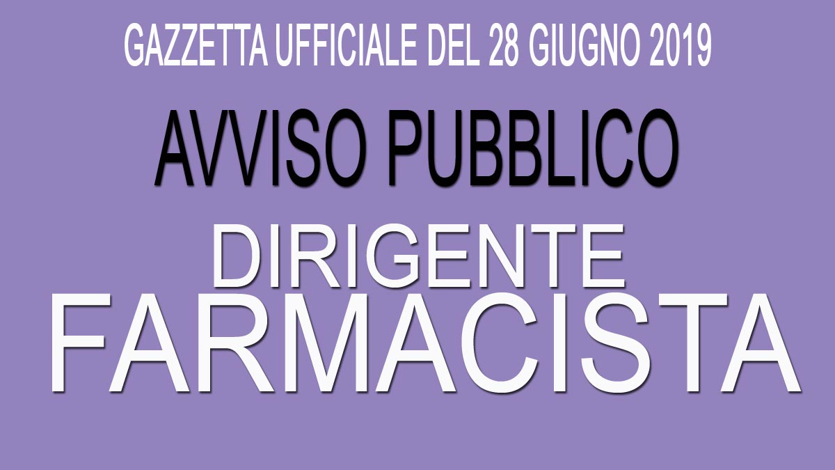 Avviso pubblico per DIRIGENTE FARMACISTA GU 51 del 28-06-2019