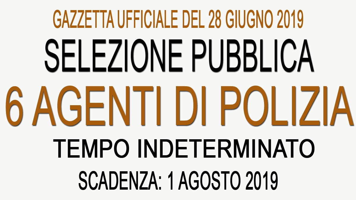 Selezione pubblica per 6 AGENTI DI POLIZIA LOCALE GU 51 del 28-06-2019