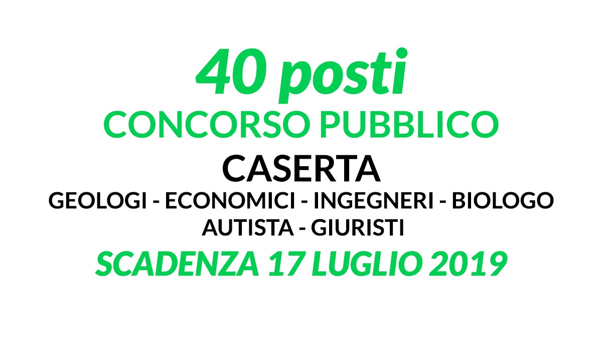 40 posti CONCORSO CASERTA 2019 INGEGNERI GEOLOGI BIOLGO e altri profili