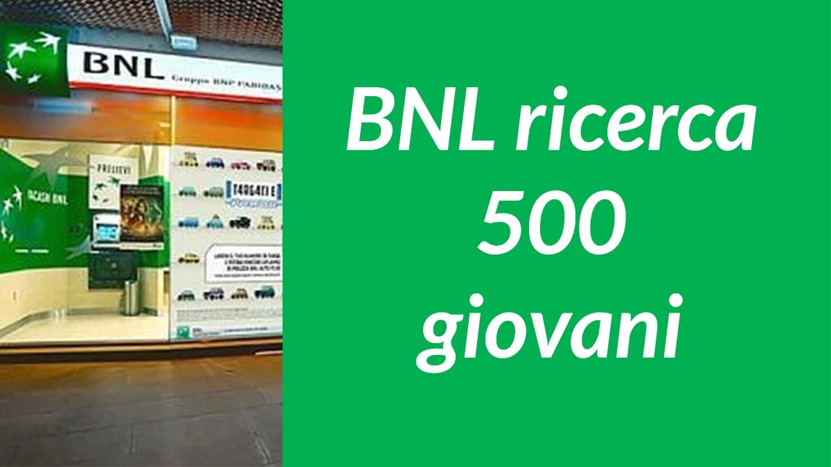 500 posti lavorare in BANCA BNL assume nei prossimi tre anni