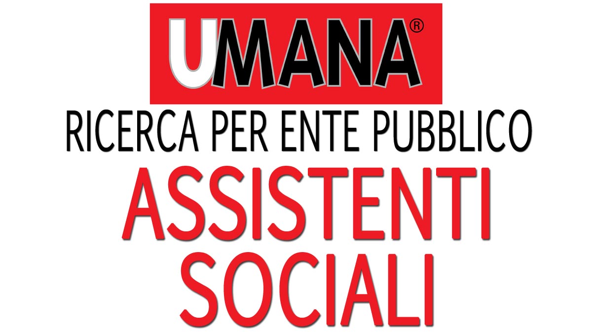 Umana ricerca ASSISTENTI SOCIALI per ENTE PUBBLICO SETTEMBRE 2019