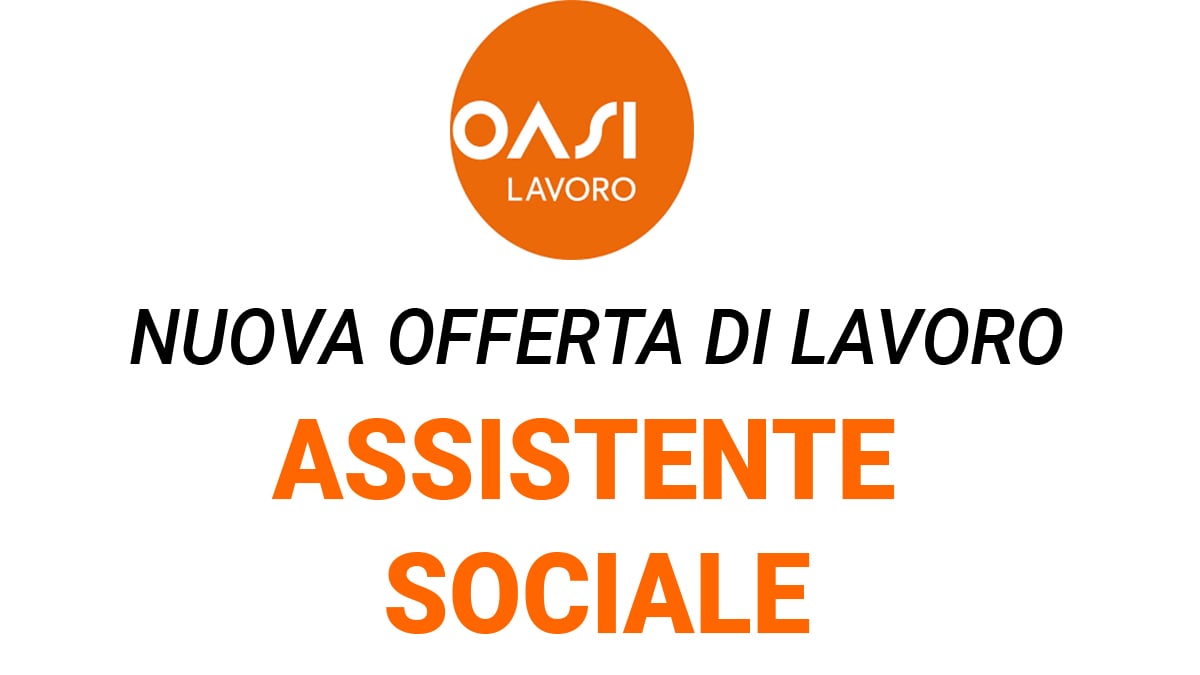 Oasi lavoro ricerca Assistente Sociale per RSA di Milano