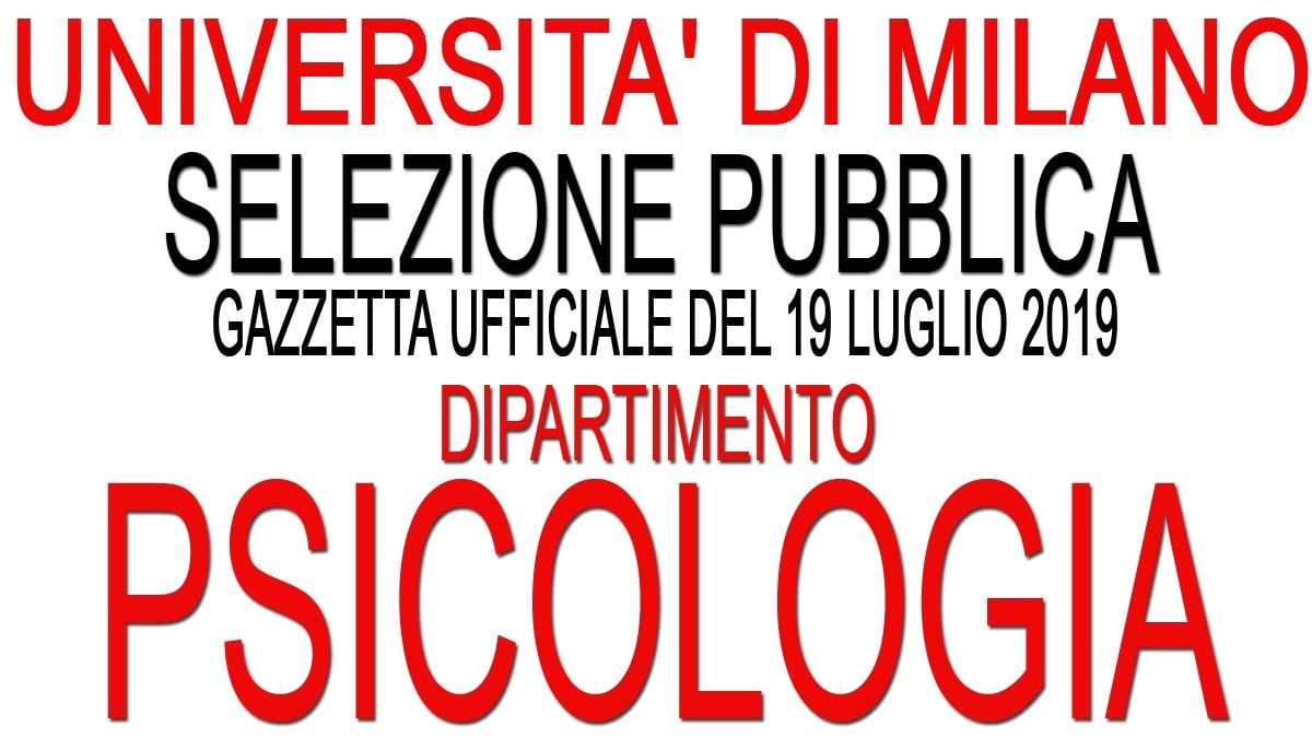 Università di Milano, selezione pubblica per il DIPARTIMENTO DI PSICOLOGIA GU 57 del 19-07-2019