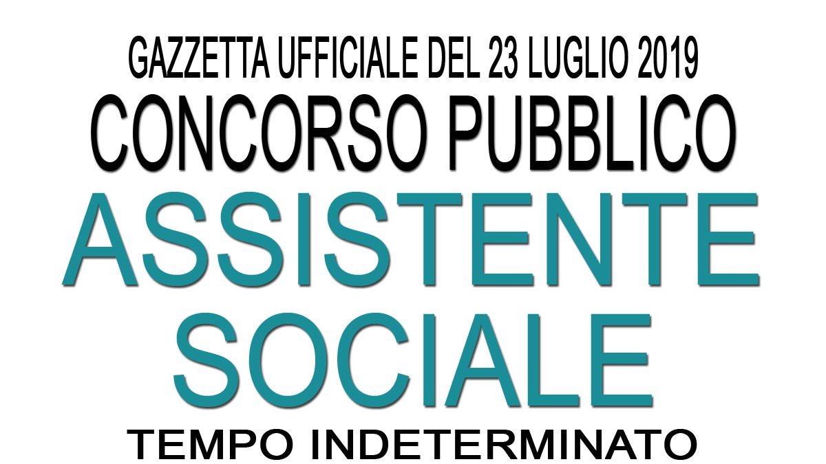 Concorso pubblico per ASSISTENTE SOCIALE a TEMPO INDETERMINATO GU 58 del 23-07-2019