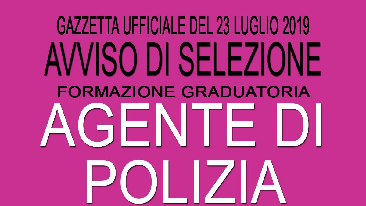 Avviso di selezione per AGENTI DI POLIZIA LOCALE GU 58 del 23-07-2019