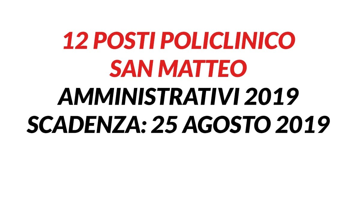 12 posti POLICLINICO SAN MATTEO amministrativi 2019