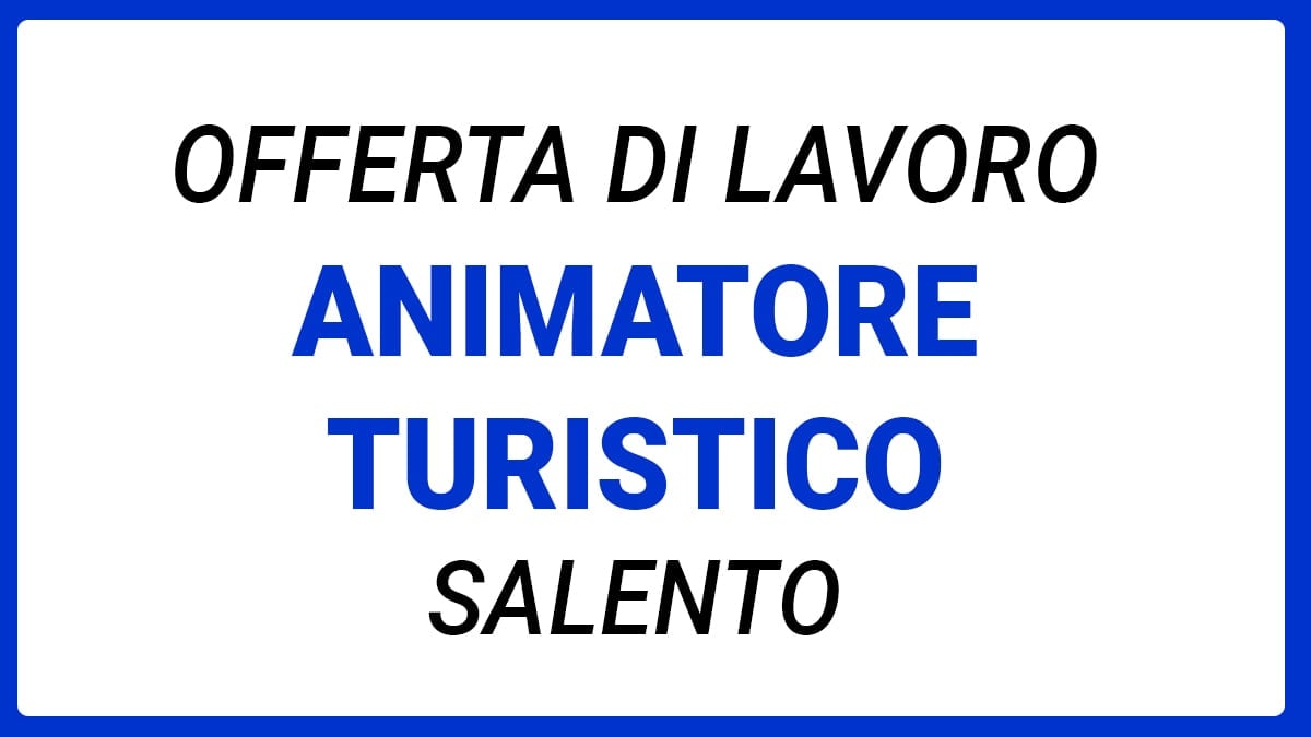 Offerta di lavoro per Animatori Turistici in Salento