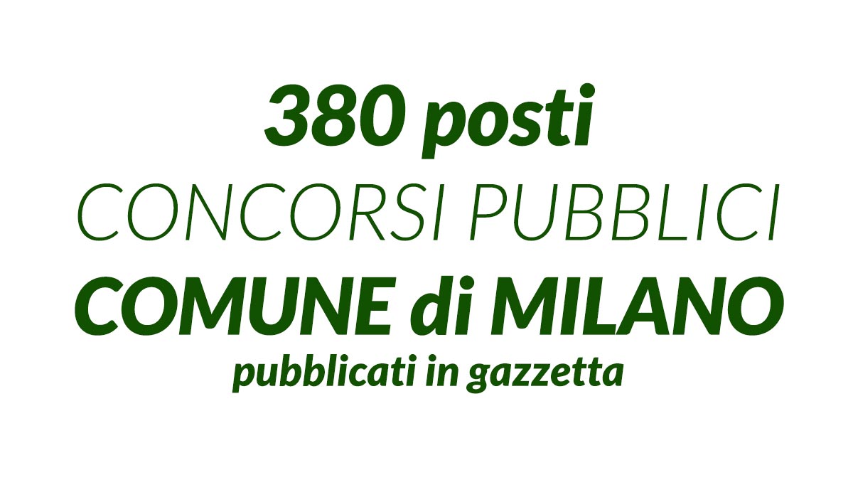 380 posti concorsi pubblici COMUNE di MILANO 2019