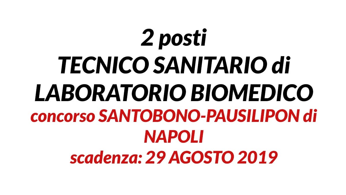 2 posti TECNICO SANITARIO di LABORATORIO BIOMEDICO concorso SANTOBONO-PAUSILIPON di NAPOLI 