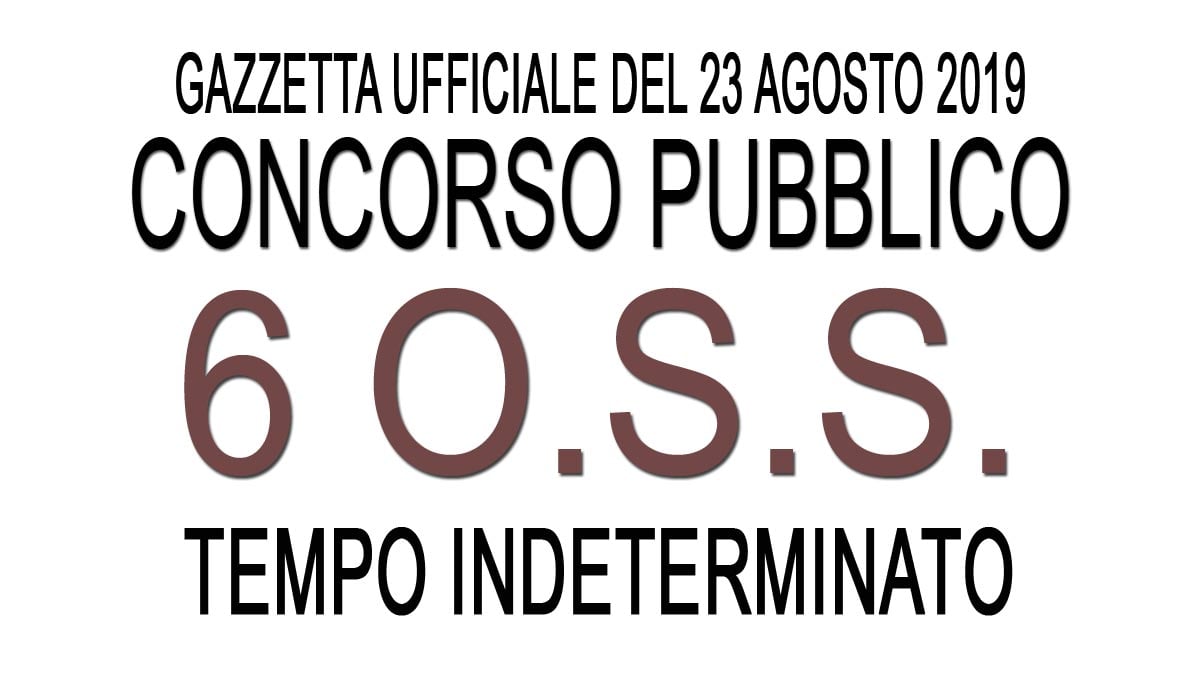 Concorso pubblico per 6 posti di OPERATORE SOCIO SANITARIO GU 67 del 23-08-2019