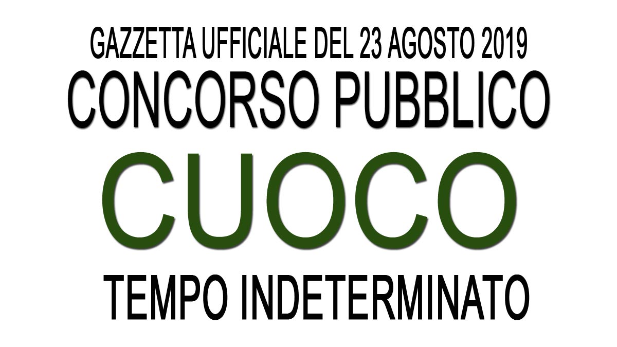 Concorso pubblico per CAPO CUOCO a TEMPO INDETERMINATO GU 67 del 23-08-2019