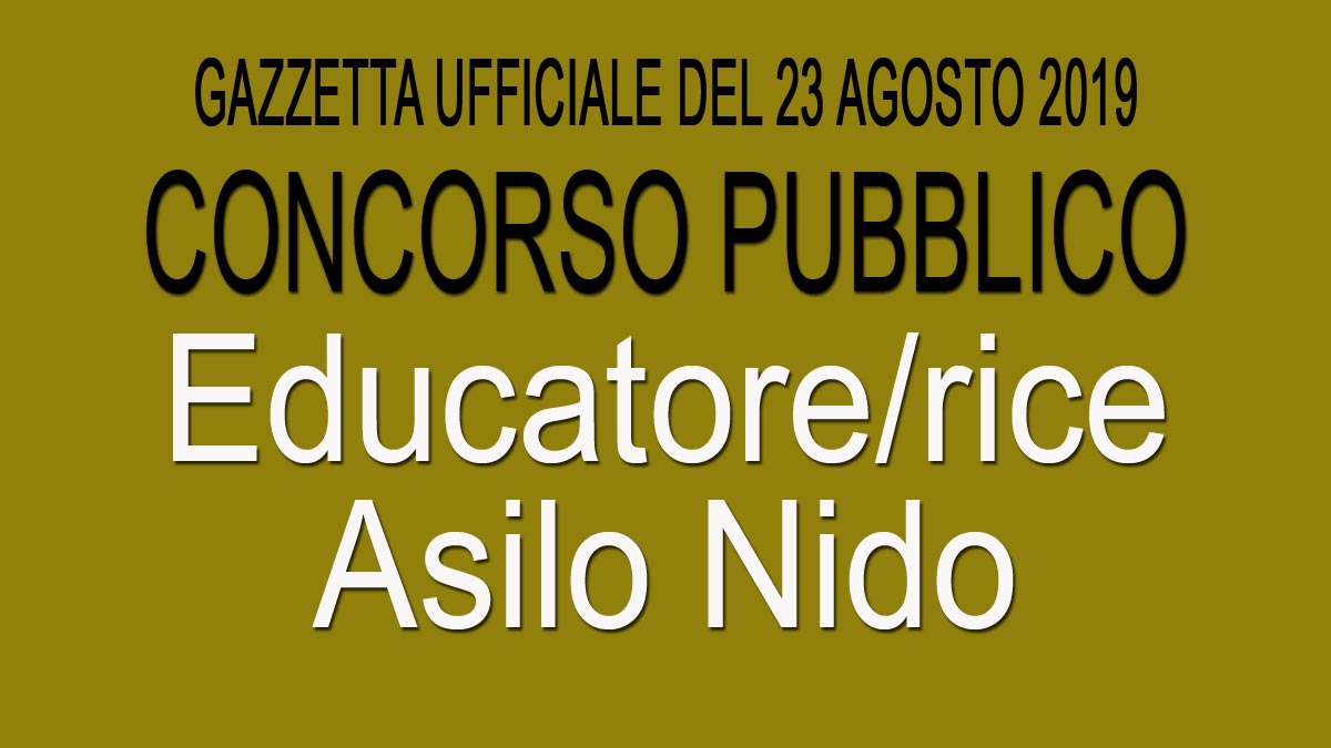 Concorso pubblico per EDUCATORE EDUCATRICE ASILO NIDO GU 67 del 23-08-2019