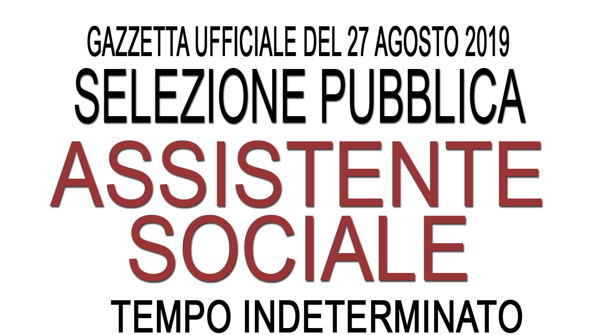 Selezione pubblica per ASSISTENTE SOCIALE a TEMPO INDETERMINATO GU 68 del 27-08-2019
