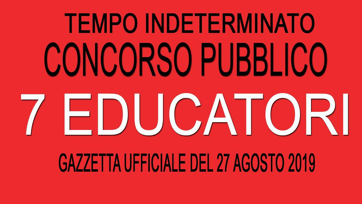 Concorso pubblico per 7 EDUCATORI a TEMPO INDETERMINATO GU 68 del 27-08-2019
