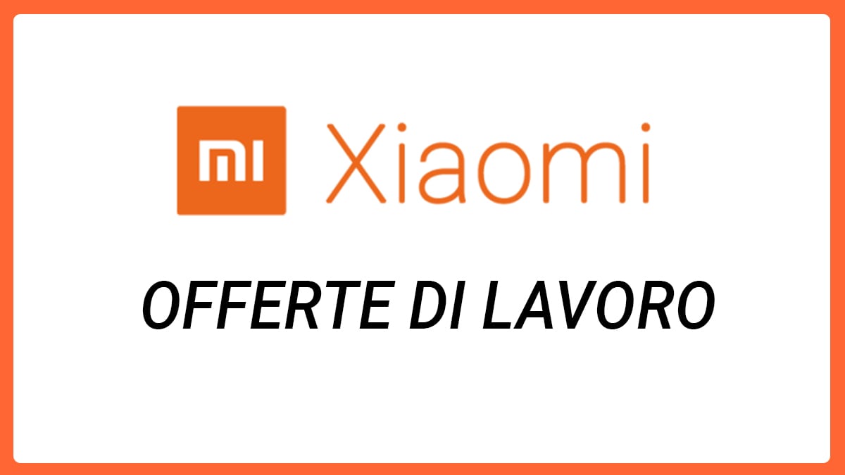 Xiaomi cerca professionisti per le sedi Italiane