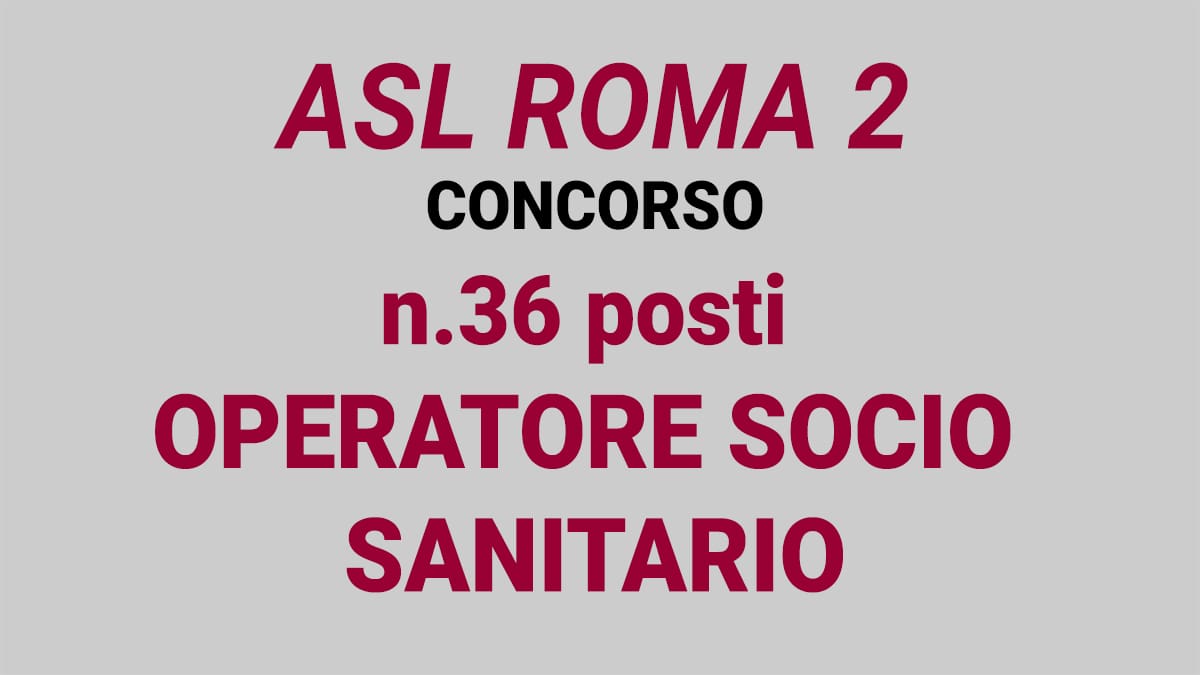 36 posti Operatore Socio Sanitario ASL Roma 2