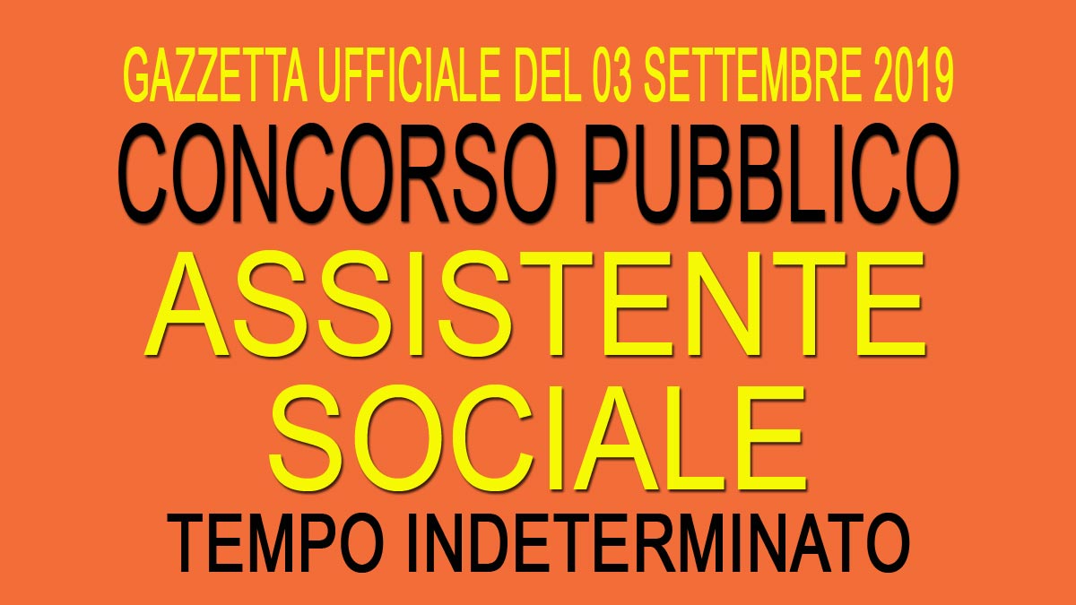 Concorso pubblico per ASSISTENTE SOCIALE a TEMPO INDETERMINATO GU 70 del 03-09-2019