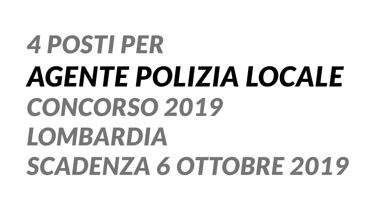 4 posti per AGENTE POLIZIA LOCALE concorso 2019 Lombardia