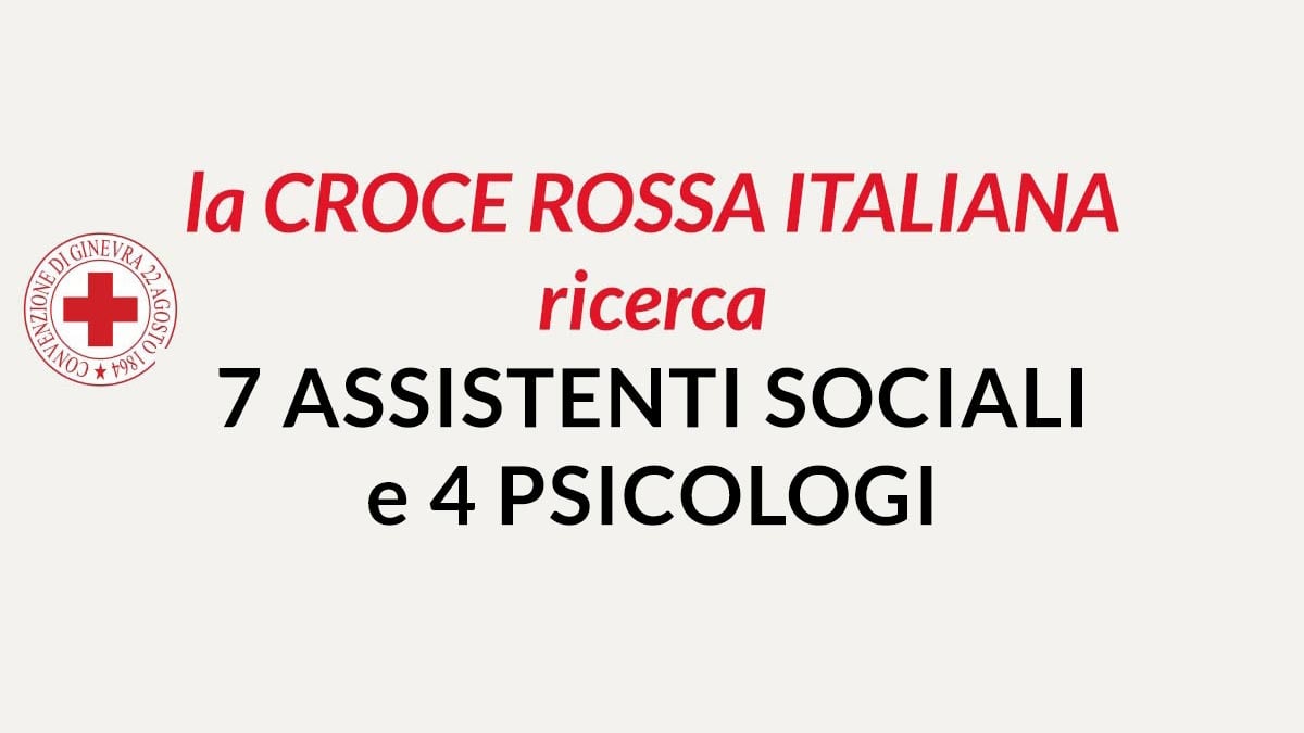7 ASSISTENTI SOCIALI E 4 PSICOLOGI Lavoro in CROCE ROSSA ITALIANA settembre 2019