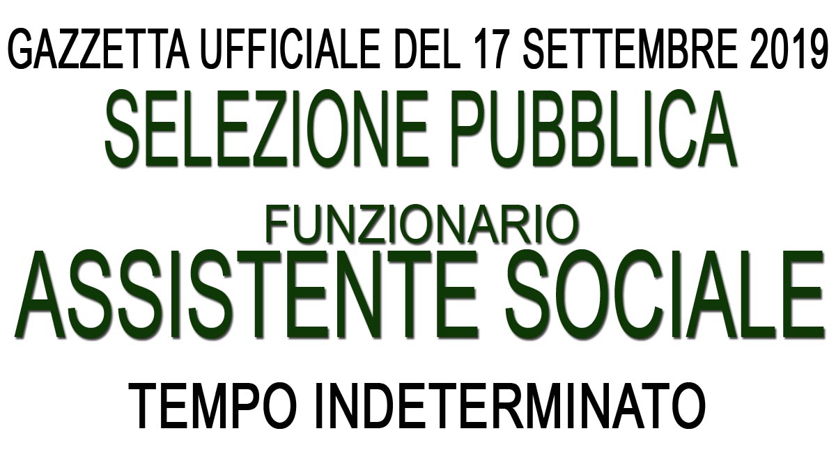 Selezione pubblica per ASSISTENTE SOCIALE a TEMPO INDETERMINATO GU 74 del 17-09-2019