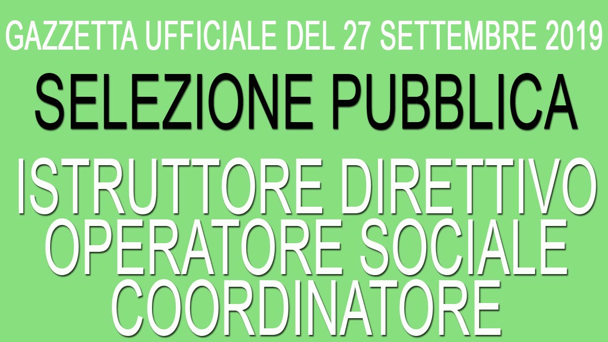 ISTRUTTORE DIRETTIVO OPERATORE SOCIALE COORDINATORE concorso pubblico GU 77 del 27-09-2019