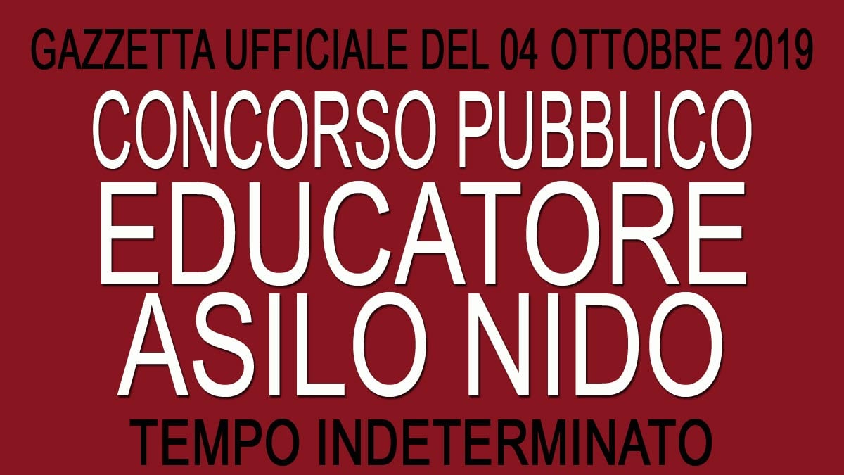 Concorso pubblico per EDUCATORE ASILO NIDO GU 79 del 04-10-2019