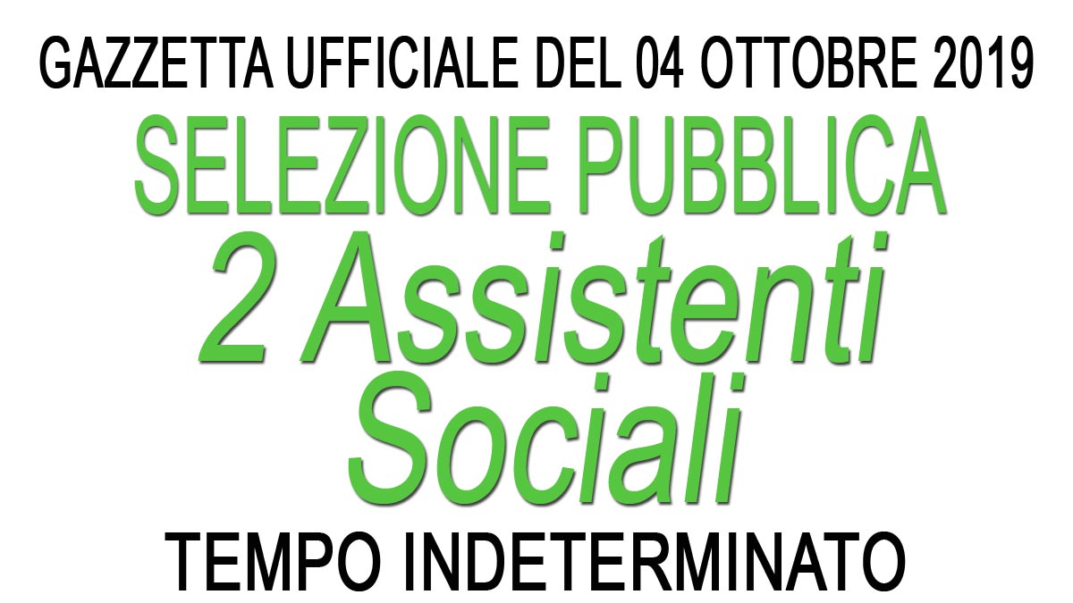 2 ASSISTENTI SOCIALI selezione pubblica A TEMPO INDETERMINATO GU 79 del 04-10-2019