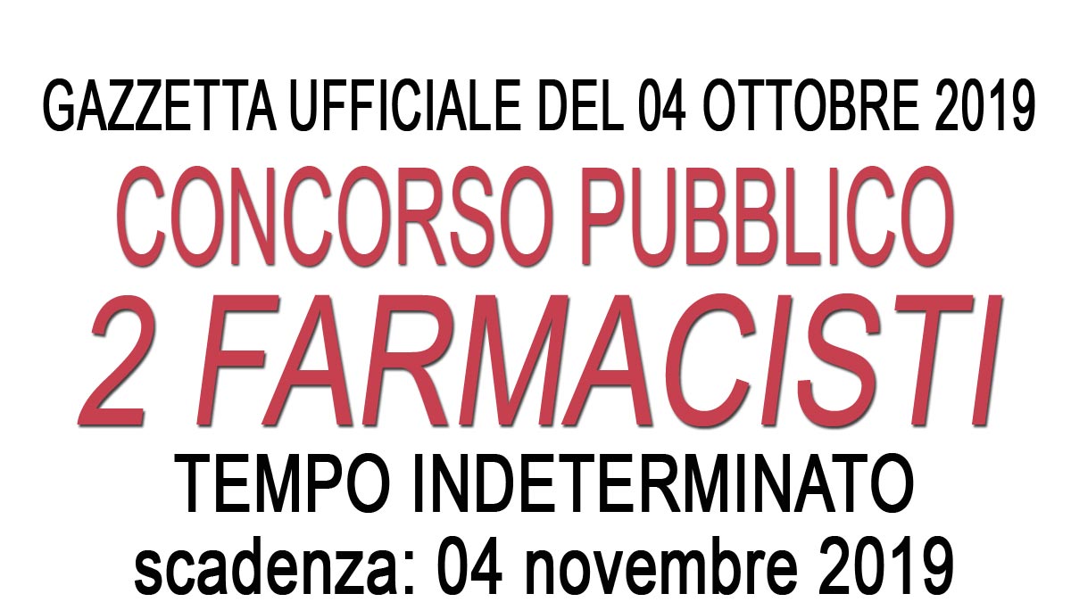 2 FARMACISTI A TEMPO INDETERMINATO CONCORSO PUBBLICO GU 79 del 04-10-2019