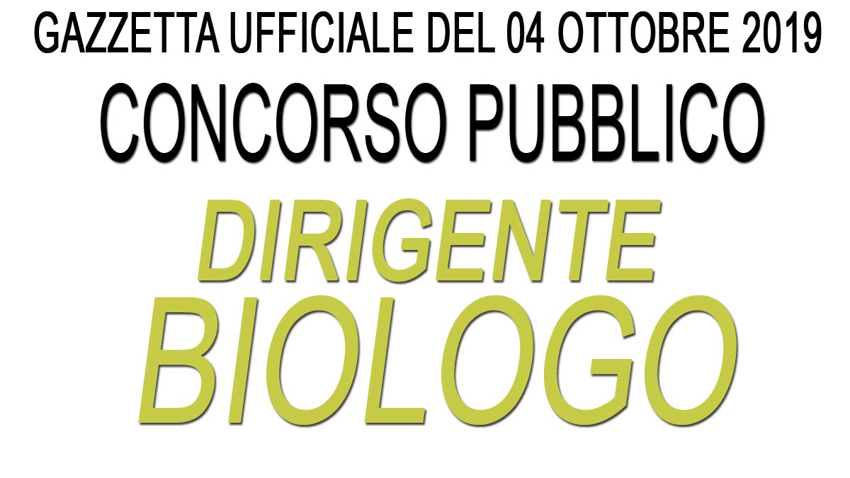 Concorso pubblico per DIRIGENTE BIOLOGO GU 79 del 04-10-2019
