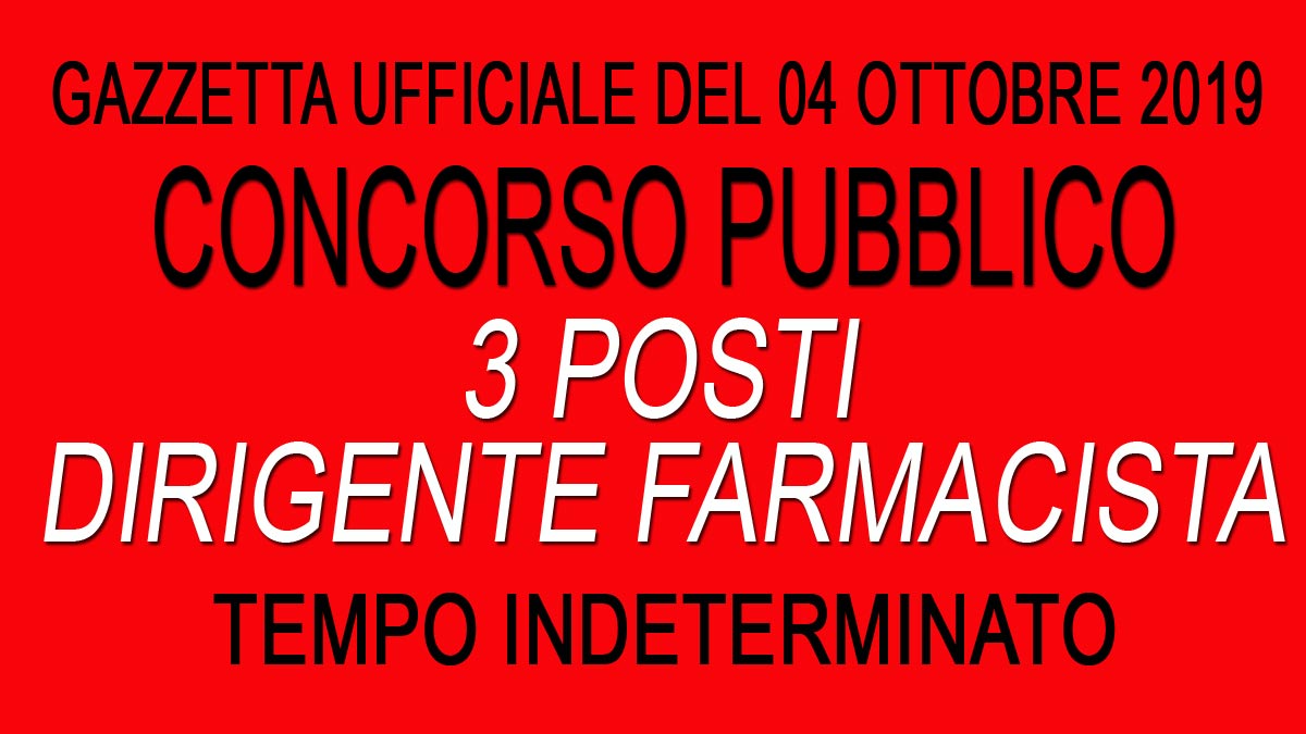 3 POSTI DI DIRIGENTE FARMACISTA CONCORSO PUBBLICO GU 79 del 04-10-2019