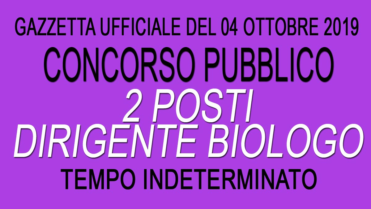 2 POSTI DIRIGENTE BIOLOGO concorso pubblico ROMA GU 79 del 04-10-2019