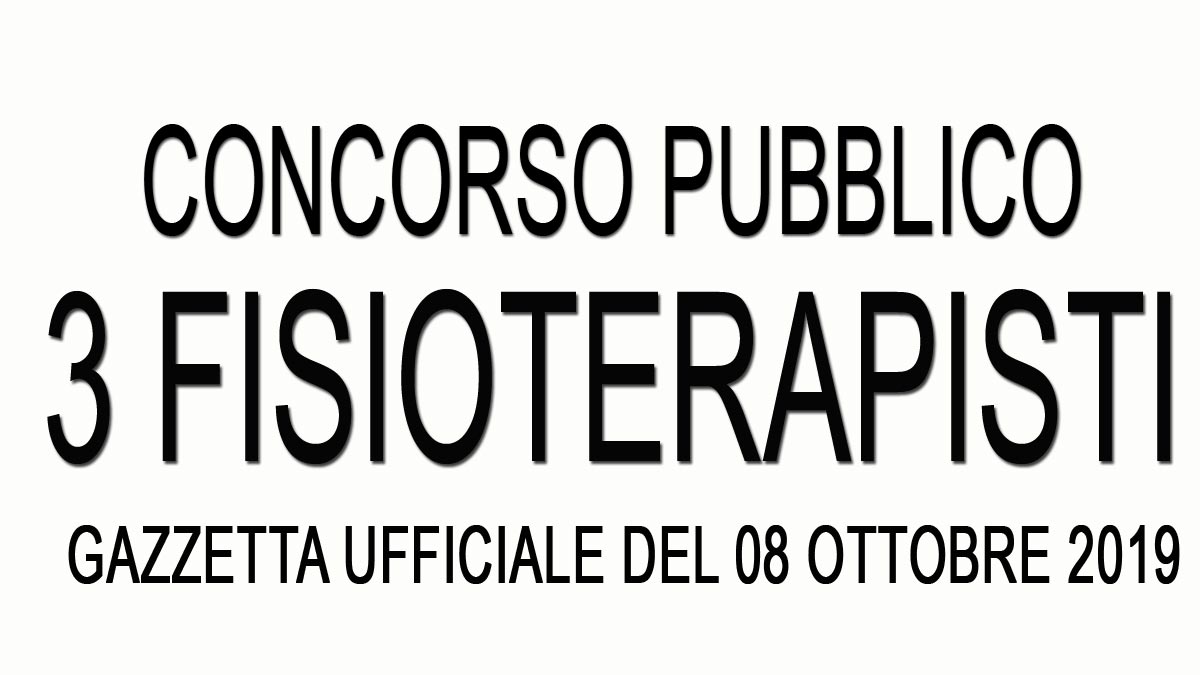 3 FISIOTERAPISTI concorso pubblico ROMA GU 80 del 08-10-2019
