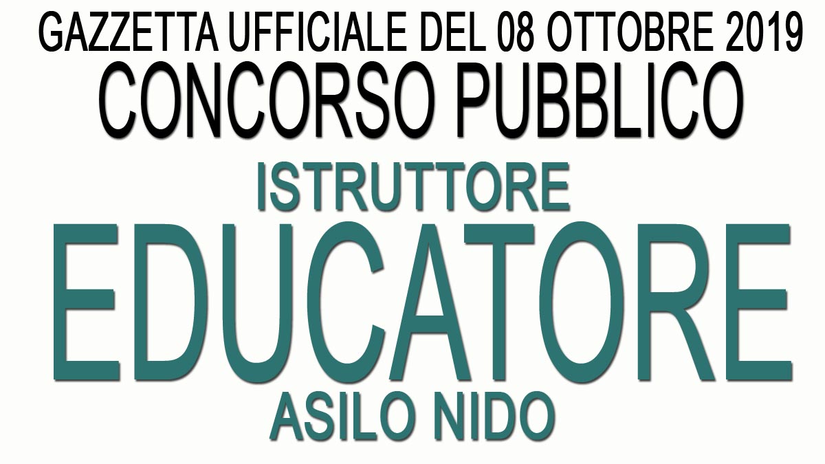 ISTRUTTORE EDUCATORE ASILO NIDO concorso pubblico GU 80 del 08-10-2019