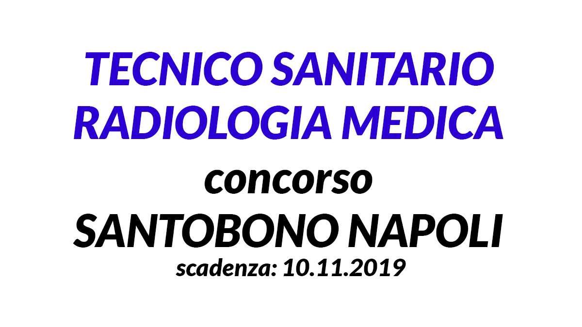 TECNICO SANITARIO  RADIOLOGIA MEDICA  concorso  SANTOBONO NAPOLI  2019