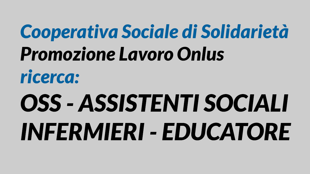 OSS ASSISTENTI SOCIALI INFERMIERI EDUCATORE lavoro Solidarietà PROMOZIONE LAVORO 2019
