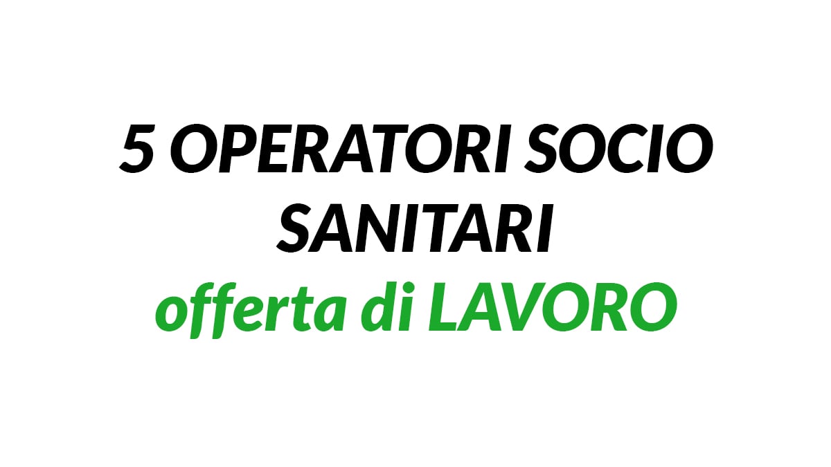 5 OPERATORI SOCIO SANITARI lavoro OTTOBRE 2019
