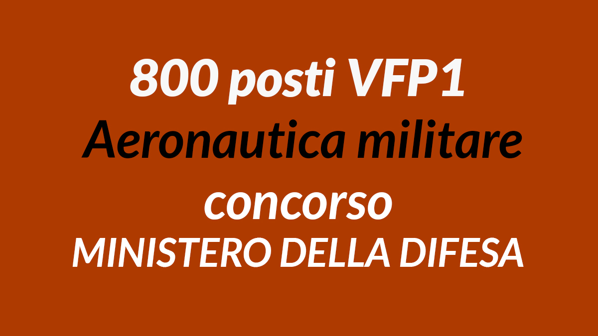 800 posti VFP1 Aeronautica militare concorso MINISTERO DELLA DIFESA