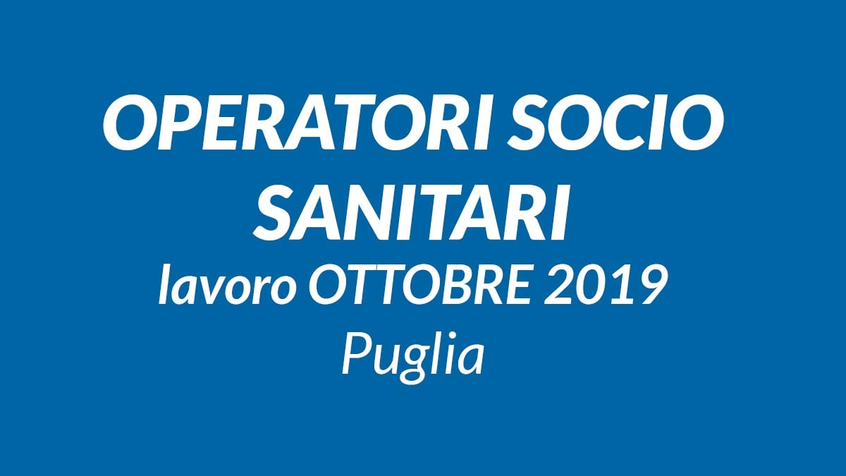 OPERATORI SOCIO SANITARI lavoro OTTOBRE 2019 Puglia